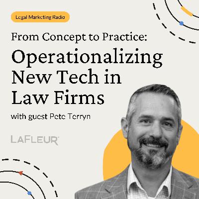Episode 40 - From Concept to Practice: Operationalizing New Tech in Law Firms With Pete Terryn Episode 40 - From Concept to Practice: Operationalizing New Tech in Law Firms With Pete Terryn