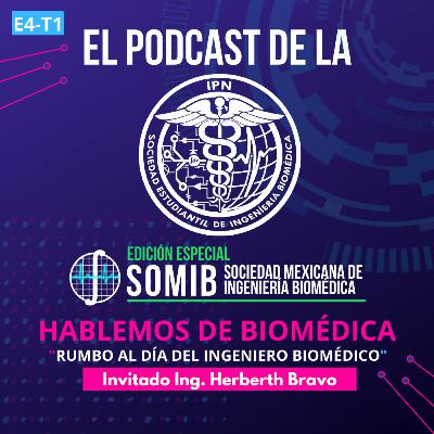 E4-T1 Hablemos de biomédica, rumbo al día del ingeniero biomédico, Edición especial Somib