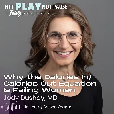 Why the Calories In/Calories Out Equation Can Fail Women with Jody Dushay, MD (Episode 237)