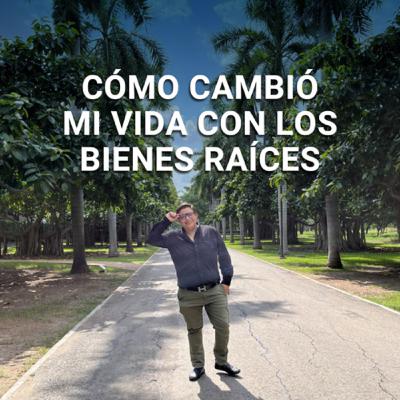 Cómo cambió mi vida con los Bienes Raíces Cómo cambió mi vida con los Bienes Raíces