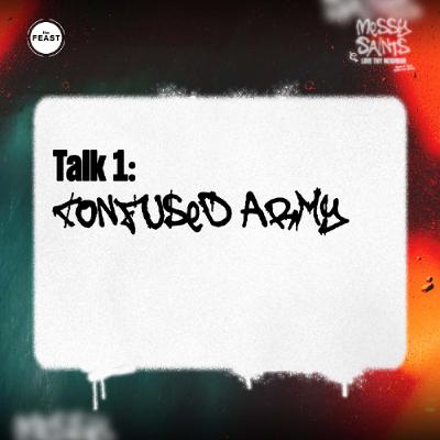 Feast Series: Messy Saints | Talk 1: Confused Army Feast Series: Messy Saints | Talk 1: Confused Army