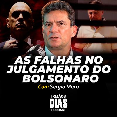 SERGIO MORO: AS FALHAS NO JULGAMENTO DO BOLSONARO - Irmãos Dias Podcast #214