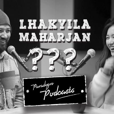 Lhakyila Maharjan? | Paradygm Podcasts | Ep 005