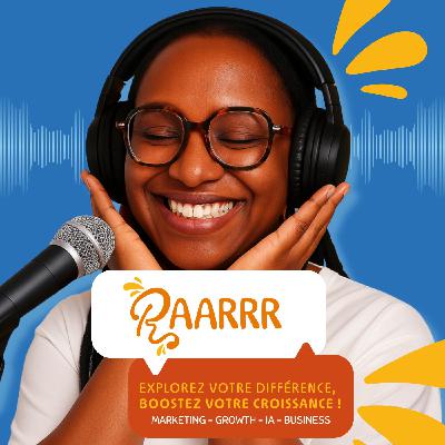 Growth Marketing & Entrepreneuriat : Comment aligner stratégie growth et objectifs business ? RAARRR PODCAST - ÉPISODE #1