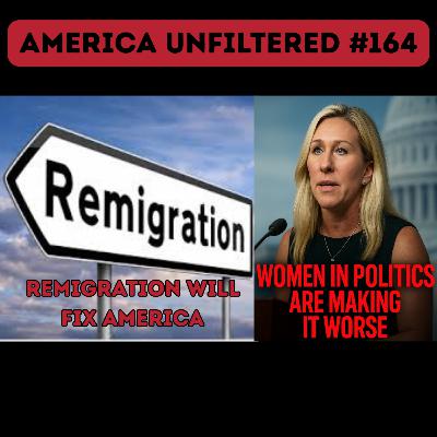 Trumps Remigration Plan Could Fix America and Women in Politics Are Making It WORSE America Unfiltered #164 Trumps Remigration Plan Could Fix America and Women in Politics Are Making It WORSE America Unfiltered #164