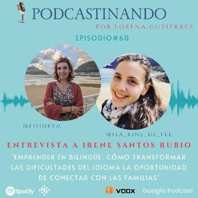 #60. EMPRENDER EN BILINGÜE. Cómo transformar las dificultades del idioma la oportunidad de conectar con las familias. Entrevista a Irene Santos Rubio #60. EMPRENDER EN BILINGÜE. Cómo transformar las dificultades del idioma la oportunidad de conectar con las familias. Entrevista a Irene Santos Rubio