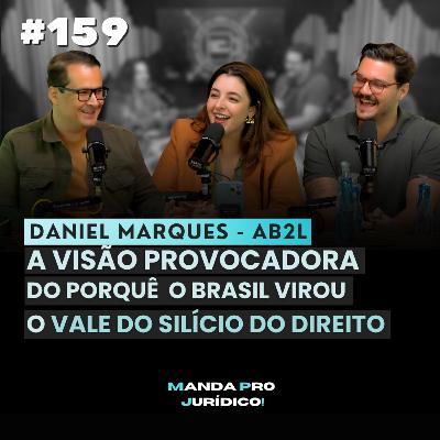 #159 - LEGALTECHS no BRASIL: A REVOLUÇÃO JURÍDICA com DANIEL MARQUES - AB2L