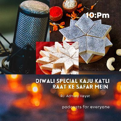 Kaju Katli Diwali Special Raat Ke Safar Mein RJ Adhury Hayat ke sath