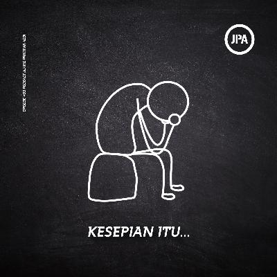EPS #05 - Kesepian itu...