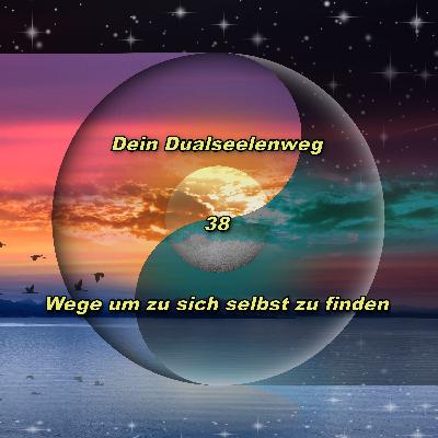 38 - Wege um zu sich selbst zu finden