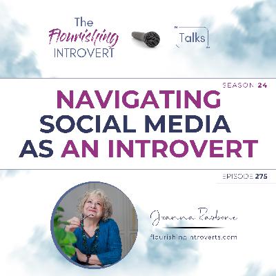 Ep 275 Navigating Social Media as an Introvert