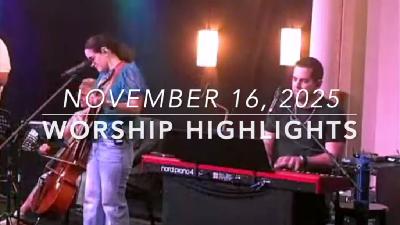 WORSHIP HIGHLIGHTS - November 16, 2025