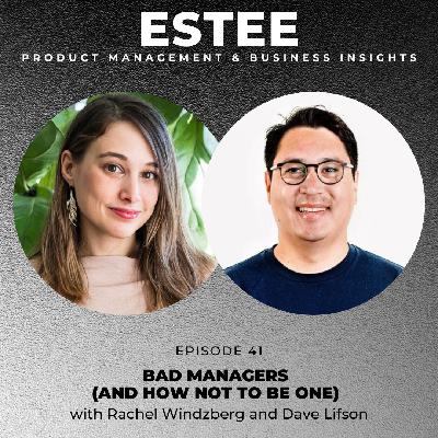 41. Bad Managers and How Not to Be One with Rachel Windzberg and Dave Lifson