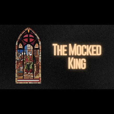 The Mocked King
