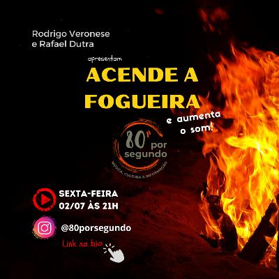 80 por Segundo | Acende a Fogueira: cultura das festas juninas