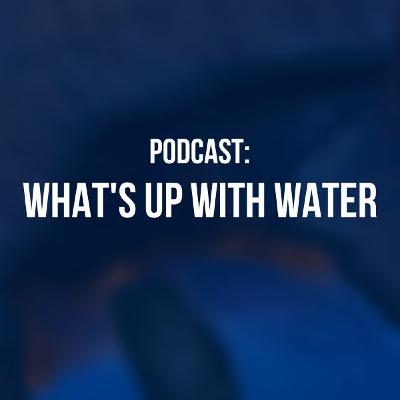 What's Up With Water May 9, 2023 What's Up With Water May 9, 2023