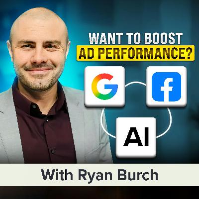Optimizing Google and Facebook Ad Performance in the AI Era | Ryan Burch