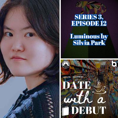 Series 3, Episode 12 - Luminous by Silvia Park Series 3, Episode 12 - Luminous by Silvia Park