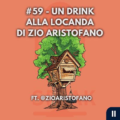 #59 - Un drink alla locanda di Zio Aristofano - FT. @zioaristofano