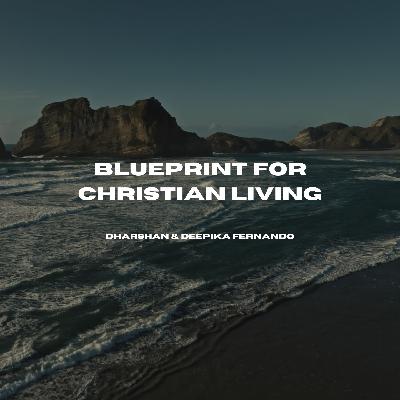 Blueprint for Christian Living | Dharshan & Deepika Fernando Blueprint for Christian Living | Dharshan & Deepika Fernando