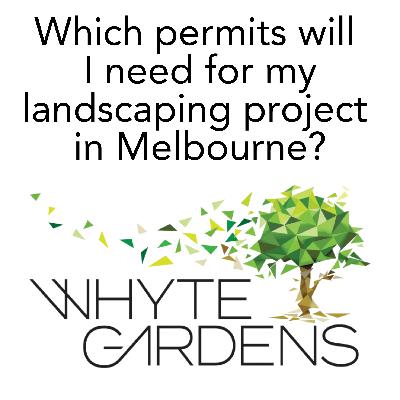 Which permits will I need for my landscaping project in Melbourne?
