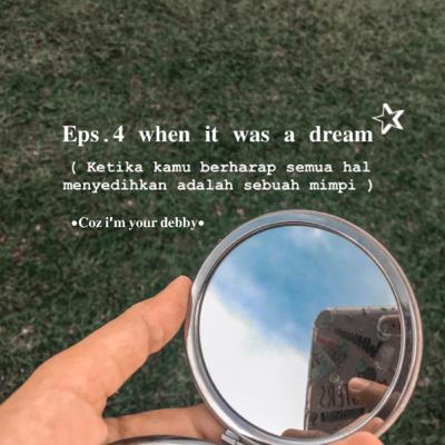 Eps.4 when it was a dream