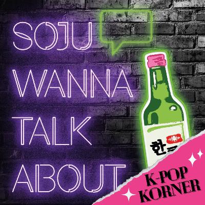 K-pop Korner: Soju Wanna Talk About If You Could Meet You Bias For The Day K-pop Korner: Soju Wanna Talk About If You Could Meet You Bias For The Day