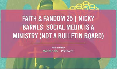 Faith & Fandom 25 | Nicky Barnes: Social Media is a Ministry (Not a Bulletin Board)