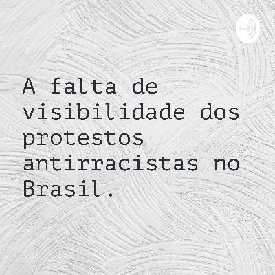 A falta de visibilidade dos protestos antirracistas no Brasil