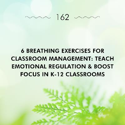 6 Breathing Exercises for Classroom Management: Teach Emotional Regulation & Boost Focus in K-12 Classrooms