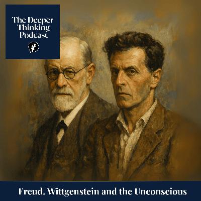 Freud, Wittgenstein, and the Unconscious - The Deeper Thinking Podcast
