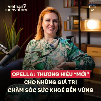Opella: Thương hiệu "mới" cho những giá trị chăm sóc sức khỏe bền vững | Valentina Belcheva | EP 370