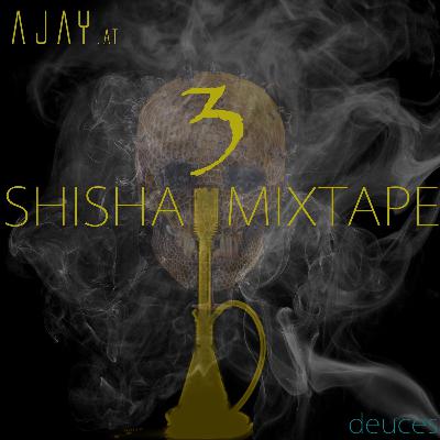 SHISHA MIXTAPE 3 (www.ajay.at)