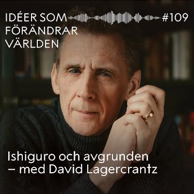 Ishiguro och avgrunden – med David Lagercrantz