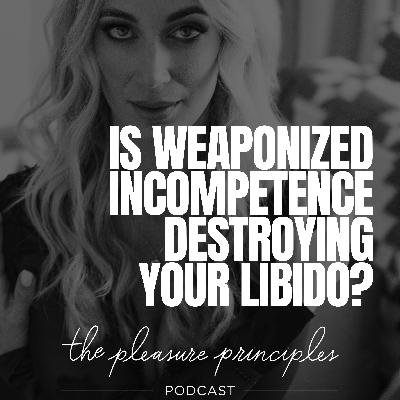 Why Weaponized Incompetence is Decreasing Your Libido