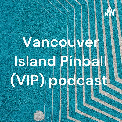 Ep 32 .. Vancouver Island Pinball Expo (VIPE) recap