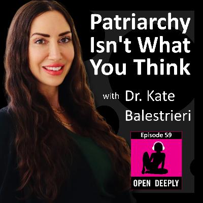 Patriarchy Isn't What You Think with Dr. Kate Balestrieri - Ep 59