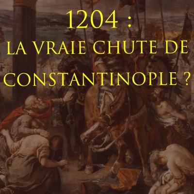 1204 : la vraie chute de Constantinople ?
