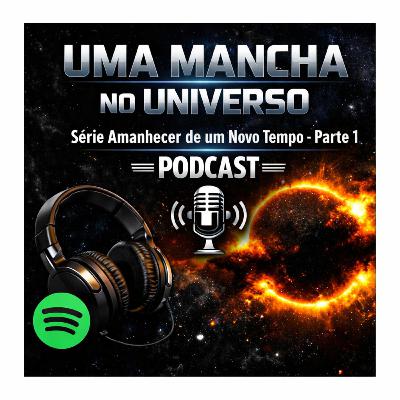 #0227 - Uma Mancha no Universo Parte 1