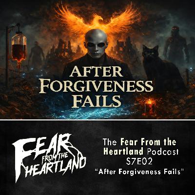 S7 Ep2: S7E02: After Forgiveness Fails - Fear From The Heartland S7 Ep2: S7E02: After Forgiveness Fails - Fear From The Heartland