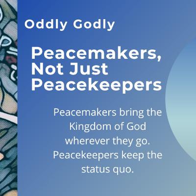Peacemakers, Not Just Peacekeepers