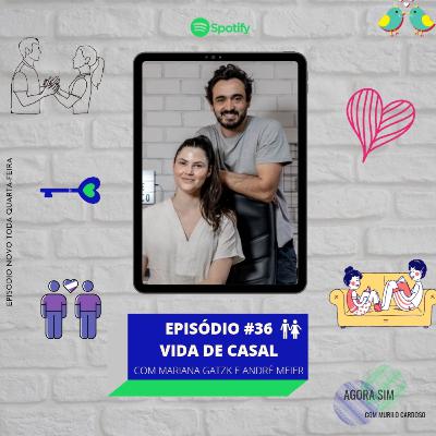 T1E36 - Vida de Casal feat. Mariana Gatzk e André Meier l #36 T1E36 - Vida de Casal feat. Mariana Gatzk e André Meier l #36