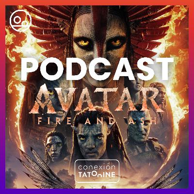 PODCAST Avatar: Fuego y Ceniza | Conexión Tatooine Season 7 - Episode 06 #200 PODCAST Avatar: Fuego y Ceniza | Conexión Tatooine Season 7 - Episode 06 #200