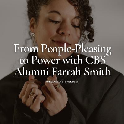 071. From People-Pleasing to Power with CBS Alumni Farrah Smith 071. From People-Pleasing to Power with CBS Alumni Farrah Smith