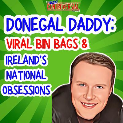 Ep 79 - Donegal Daddy, Viral Bin Bags & Ireland's National Obsessions
