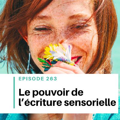 Ep #263 - Écriture sensorielle : utiliser les 5 sens dans son roman Ep #263 - Écriture sensorielle : utiliser les 5 sens dans son roman