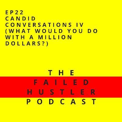 Episode 22 - Candid Conversations IV (What would you do with a million dollars?)