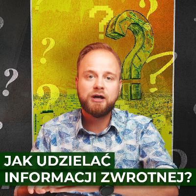 #7 Jak udzielać informacji zwrotnej? (1/3) O zasadach nie do końca oczywistych #7 Jak udzielać informacji zwrotnej? (1/3) O zasadach nie do końca oczywistych