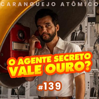 #139 | O AGENTE SECRETO VALE OURO?
