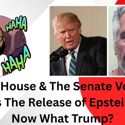 Season 11 Ep. 17: The House & The Senate Voted to Pass the Release of Epstein Files. Now What Trump? Season 11 Ep. 17: The House & The Senate Voted to Pass the Release of Epstein Files. Now What Trump?